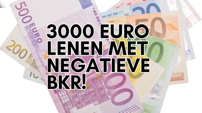 3000 Euro Lenen met Negatieve BKR!