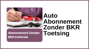 Auto Abonnement Zonder BKR Toetsing