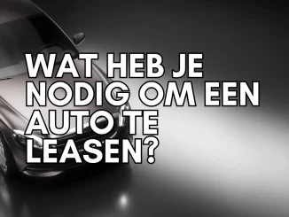 Wat Heb Je Nodig Om een Auto te Leasen?
