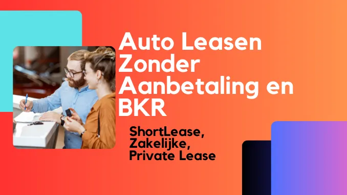 Auto Leasen Zonder Aanbetaling en BKR Auto Leasen Zonder Aanbetaling en BKR