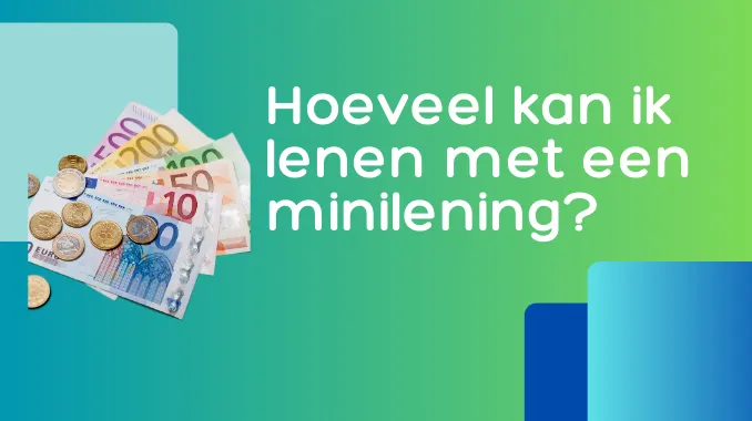 Hoeveel kan ik lenen met een minilening? Hoeveel kan ik lenen met een minilening?