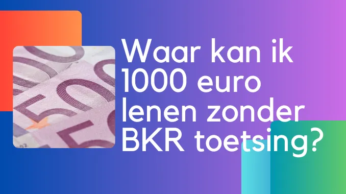 Waar kan ik 1000 euro lenen zonder BKR toetsing? Waar kan ik 1000 euro lenen zonder BKR toetsing?