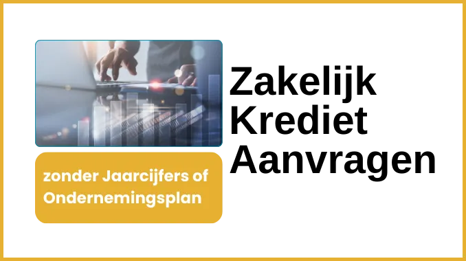 Zakelijk Krediet Aanvragen zonder Jaarcijfers Zakelijk Krediet Aanvragen zonder Jaarcijfers