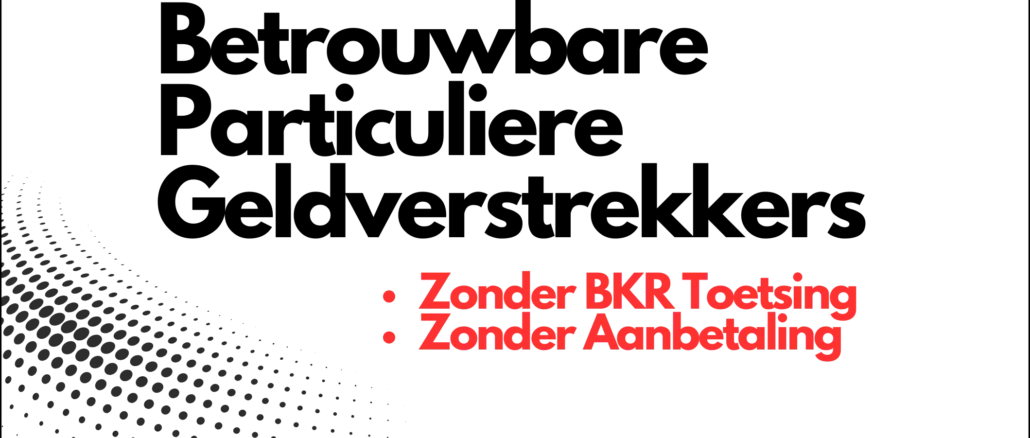Betrouwbare Particuliere Geldverstrekkers Zonder BKR Toetsing Zonder Aanbetaling Betrouwbare Particuliere Geldverstrekkers Zonder BKR Toetsing Zonder Aanbetaling
