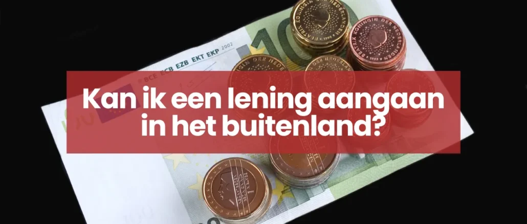Kan ik een lening aangaan in het buitenland?